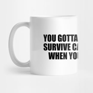 You gotta find a way to survive cause they win when your soul dies Mug